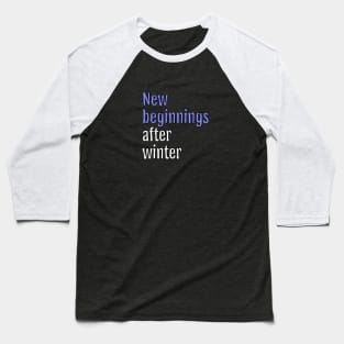 New Beginnings After Winter - fresh start (Black Edition) Baseball T-Shirt